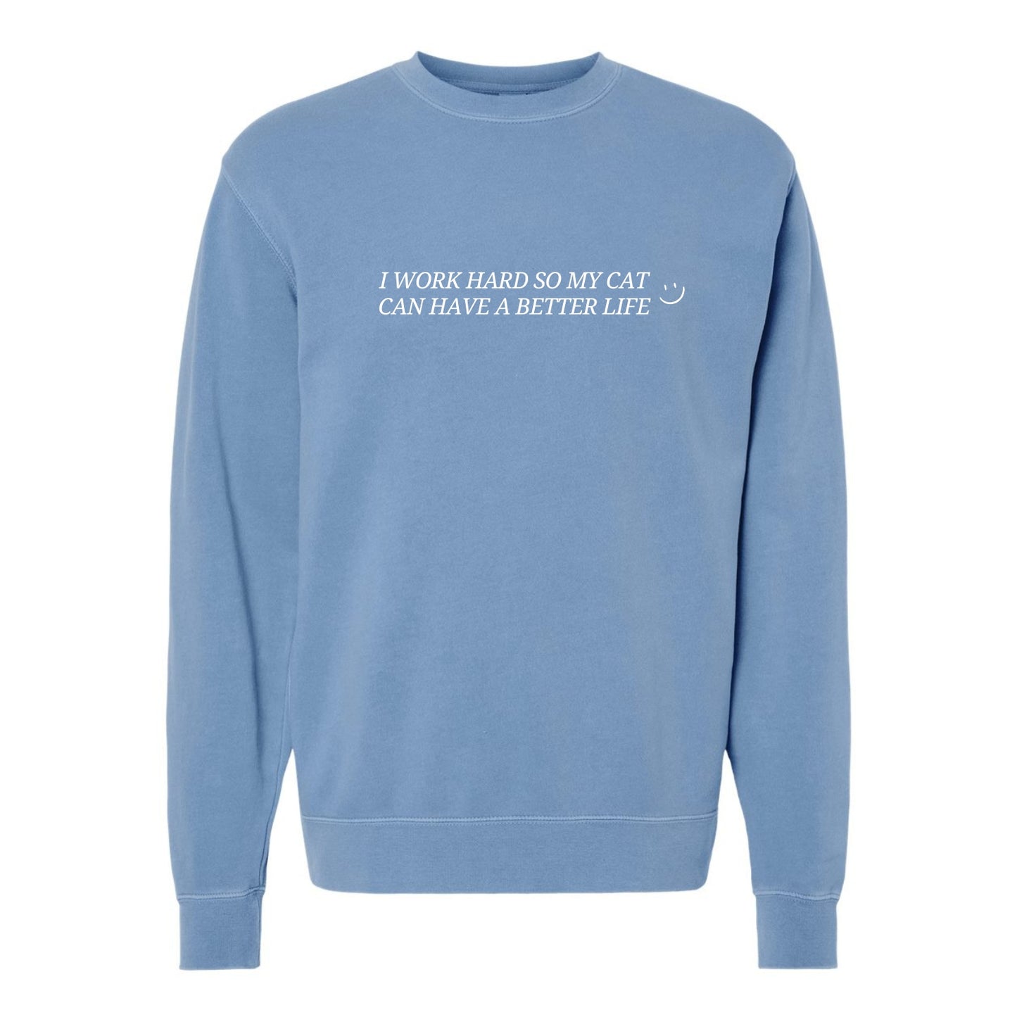 I Work Hard So My Cat/Dog Can Have a Better Life Crewneck