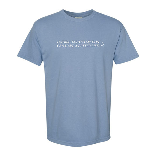 I Work Hard So My Cat/Dog Can Have a Better Life T-Shirt